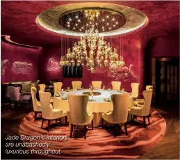  ??  ?? Jade Dragon’s interiors are unabashedl­y luxurious throughout