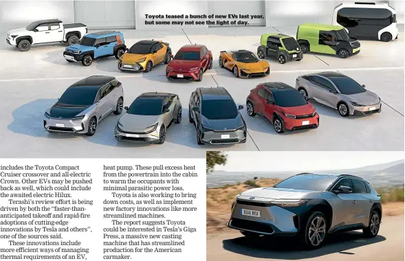  ?? ?? Toyota teased a bunch of new EVS last year, but some may not see the light of day.
The E-TNGA platform, which powers the electric bz4x, might be looking at an early retirement.