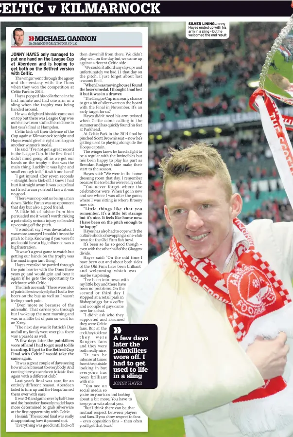  ??  ?? SILVER LINING Jonny Hayes ended up with his arm in a sling – but he welcomed the end result