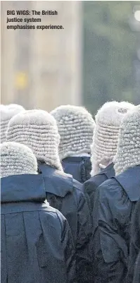  ??  ?? BIG WIGS: The British justice system emphasises experience.