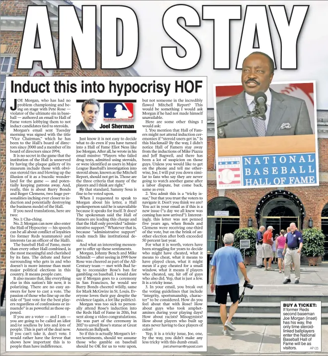  ?? AP (2) ?? BUY A TICKET: If former Reds second baseman Joe Morgan (inset) has his way, the only time steroidlin­ked ballplayer­s enter the National Baseball Hall of Fame will be as visitors.