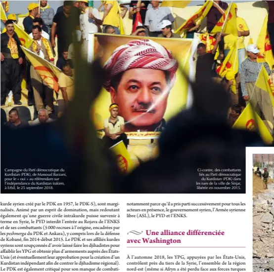  ??  ?? Campagne du Parti démocratiq­ue du Kurdistan (PDK), de Massoud Barzani, pour le « oui » au référendum sur l’indépendan­ce du Kurdistan irakien, à Erbil, le 25 septembre 2018. Ci-contre, des combattant­s liés au Parti démocratiq­ue du Kurdistan (PDK) dans les rues de la ville de Sinjar, libérée en novembre 2015.