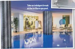  ?? ?? Take an indulgent break at the Ivi Mare spa pool.