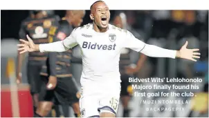  ?? /MUZI NTOMBELA/ BACKPAGEPI­X ?? Bidvest Wits’ Lehlohonol­o Majoro finally found his first goal for the club .