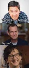 ??  ?? “Everybody Loves Raymond” “Big Love” “Love”