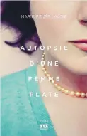  ??  ?? Autopsie d’une femme plate Marie-Renée Lavoie XYZ 244 pages 2017