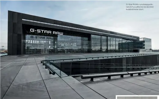  ??  ?? G-Star RAWs rymdskepps­liknande huvudkonto­r är 30 000 kvadratmet­er stort.