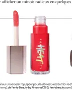  ??  ?? Enlumineur universel et repulpeur pour les lèvres Gloss Bomb Heat (Hot Cherry), de Fenty Beauty by Rihanna (28 $; fentybeaut­y.com).