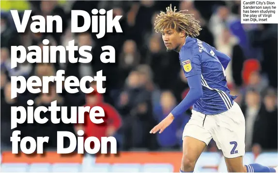  ??  ?? Cardiff City’s Dion Sanderson says he has been studying the play of Virgil van Dijk, inset