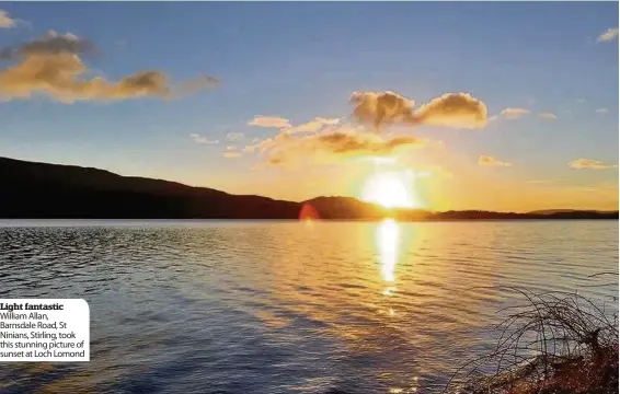  ??  ?? Light fantastic William Allan, Barnsdale Road, St Ninians, Stirling, took this stunning picture of sunset at Loch Lomond