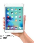  ??  ?? Apple’s Pad Mini 4, from $439