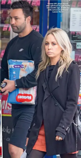  ??  ?? Former AFL player Bartel, who split from his wife Nadia two months ago, is seen out with rumoured girlfriend Lauren Mand.