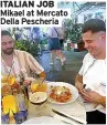  ?? ?? ITALIAN JOB Mikael at Mercato Della Pescheria