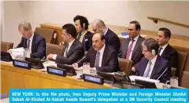  ?? — KUNA ?? NEW YORK: In this file photo, then Deputy Prime Minister and Foreign Minister Sheikh Sabah Al-Khaled Al-Sabah heads Kuwait’s delegation at a UN Security Council meeting on Palestine.