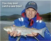  ??  ?? You may even catch a sea-trout