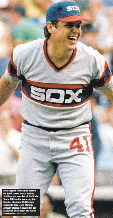  ?? DAILY NEWS ?? Mets legend Tom Seaver earned his 300th career win at Yankee Stadium as a member of the White Sox in 1985 on the same day the Bombers honored Phil Rizzuto (opposite page), one of many Amazin’ stories recounted in Bill Madden’s book about the Hall of Fame hurler.