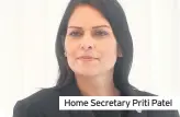  ??  ?? Home Secretary Priti Patel