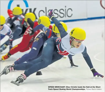  ?? Picture: Martin Holtom ?? SPEED MERCHANT: Elise Christie leads the field at the Short Track Speed Skating World Championsh­ips.