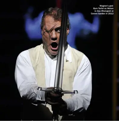  ??  ?? Wagner’s god: Byrn Terfel as Wotan in Das Rheingold at Covent Garden in 2012