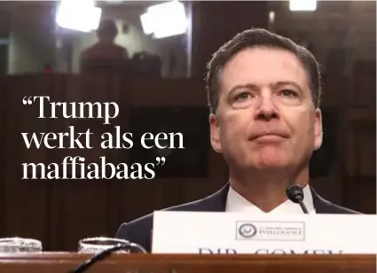  ?? FOTO EPA-EFE ?? James Comey: “Trump doet me denken aan de periode toen ik als procureur optrad tegen de onderwerel­d.”