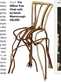  ?? ?? Fig 6: The Willow Tree Chair sold by Sarah Myerscough. £85,000