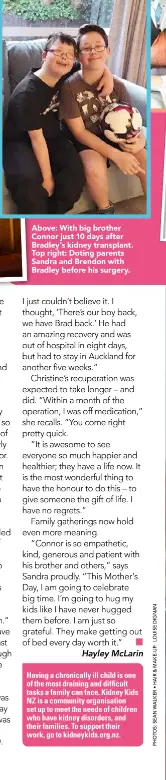  ??  ?? Above: With big brother Connor just 10 days after Bradley’s kidney transplant. Top right: Doting parents Sandra and Brendon with Bradley before his surgery.