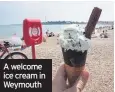  ??  ?? A welcome ice cream in Weymouth