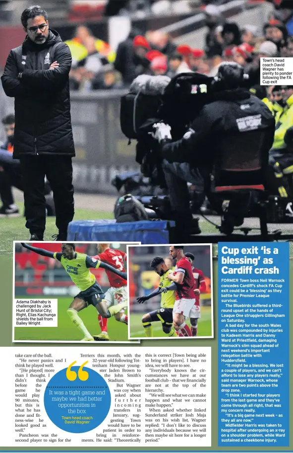  ??  ?? Adama Diakhaby is challenged by Jack Hunt of Bristol City; Right, Elias Kachunga shields the ball from Bailey Wright Town head coachDavid Wagner Town’s head coach David Wagner has plenty to ponder following the FA Cup exit