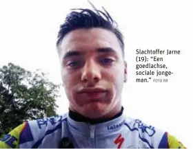  ?? FOTO RR ?? Slachtoffe­r Jarne (19): “Een goedlachse, sociale jongeman.”