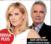  ??  ?? bold’s still the best when it comes to soaps.