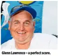  ??  ?? Glenn Lawrence – a perfect score.