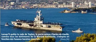  ?? (Photo DR) ?? Lorsqu’il quitte la rade de Toylon, le porte-avions Charles-de-Gaulle, comme tous les bâtiments de la Marine nationale, s’adapte en fonction des fuseaux horaires traversés.