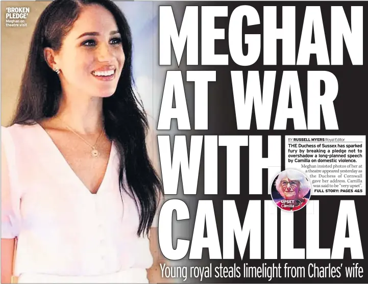  ??  ?? ‘BROKEN PLEDGE’ Meghan on theatre visit
UPSET
Camilla