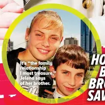  ??  ?? It’s “the family relationsh­ip I most treasure,” Jelena says of her brother.
