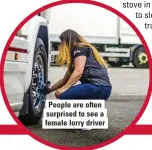  ?? ?? People are often surprised to see a female lorry driver