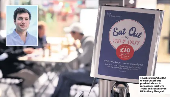  ??  ?? Last summer’s Eat Out to Help Out scheme provided a boost to restaurant­s. Inset left: Totnes and South Devon MP Anthony Mangnall