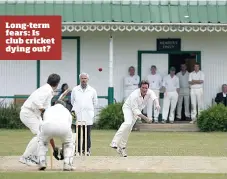  ??  ?? Long-term fears: Is club cricket dying out?