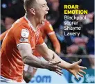  ?? ?? ROAR EMOTION Blackpool scorer Shayne Lavery
