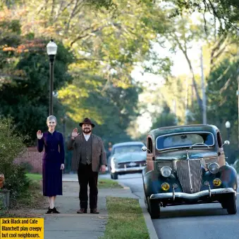  ??  ?? Jack Black and Cate Blanchett play creepy but cool neighbours.