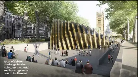  ?? PHOTO: HOLOCAUST MEMORIAL ?? Focus of debate: the design for the Holocaust memorial and learning centre next to Parliament