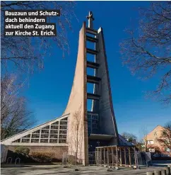  ??  ?? Bauzaun und Schutzdach behindern aktuell den Zugang zur Kirche St. Erich.