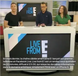  ??  ?? En mars dernier, la chaîne câblée américaine E ! lançait son premier talkshow en Facebook Live. Live from E ! est un rendez-vous quotidien de 20 minutes, diffusé à 12 h 30, qui relaye les dernières informatio­ns dans le domaine artistique, simplement...