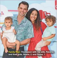  ??  ?? Family Plan: Thompson with his wife, Paloma, and their kids, Bowie, 2, and Rome, 1.