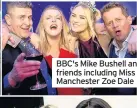  ??  ?? BBC's Mike Bushell and friends including Miss Manchester Zoe Dale