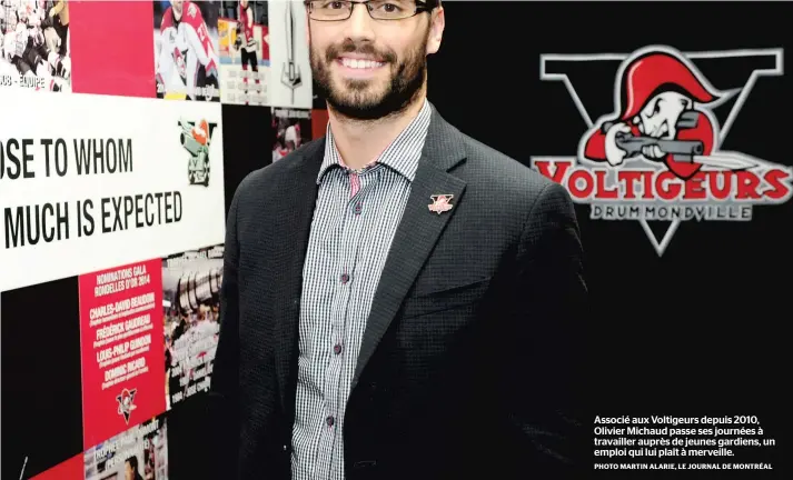  ?? PHOTO MARTIN ALARIE, LE JOURNAL DE MONTRÉAL ?? Associé aux Voltigeurs depuis 2010, Olivier Michaud passe ses journées à travailler auprès de jeunes gardiens, un emploi qui lui plaît à merveille.