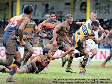  ??  ?? Last year Royal beat Trinity with an aggregate score of 35-21 after winning both legs - File pic Amila Gamage