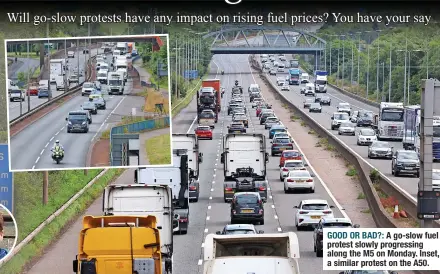  ?? ?? GOOD OR BAD?: A go-slow fuel protest slowly progressin­g along the M5 on Monday. Inset, a similar protest on the A50.