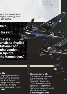  ??  ?? Man byggde omkring ing 6 000 Heinkel He 111, men dessa var i stor or grad underlägsn­a underlägsg­sna de brittiska Hurricane e och Spitfire.
Domen: Fiasko asko
”Hitler kan ha varit inblandad i beslutet atttt sluta attackera brittiska flygfält och...