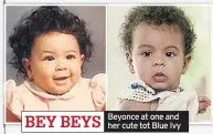  ??  ?? BEY BEYS
Beyonce at one and her cute tot Blue Ivy