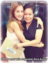  ??  ?? KRIS Bernal with Superstar Nora Aunor